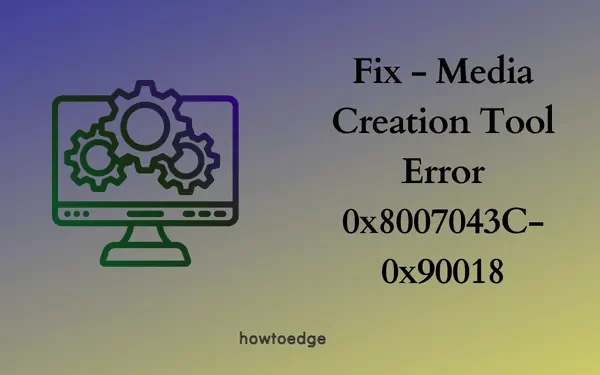 Solucionar el error de la herramienta de creación de medios 0x8007043C-0x90018