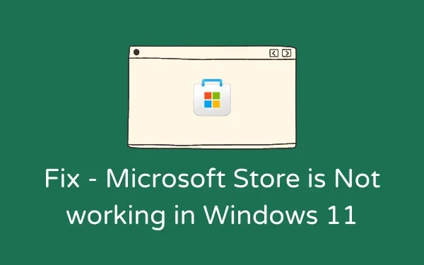 Windows 11でMicrosoft Storeが機能しない問題を修正する方法