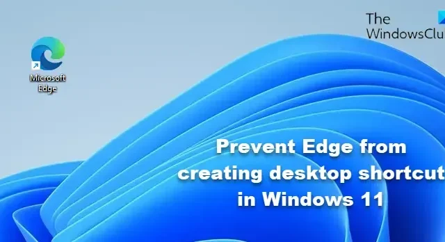 Windows 11 で Edge がデスクトップ ショートカットを作成できないようにする