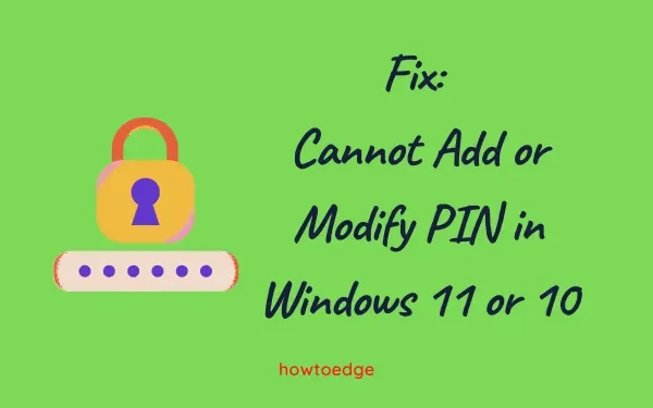 修正: Windows 11 または 10 で PIN を追加または変更できない