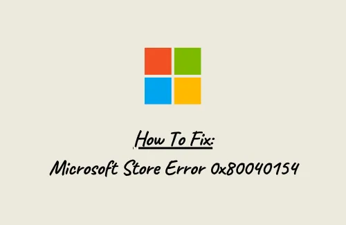 Behebung – Microsoft Store-Fehlercode 0x80040154