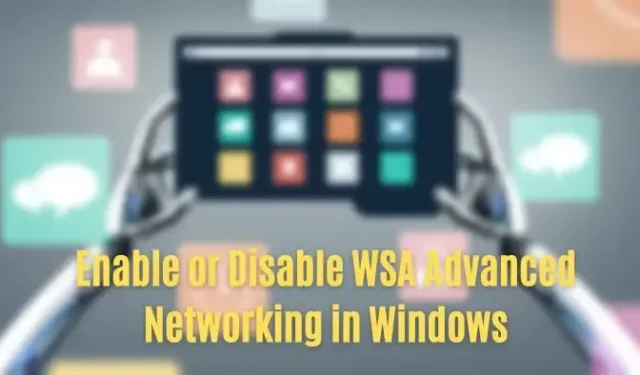 如何在 Windows 11/10 中啟用 WSA 高級網絡