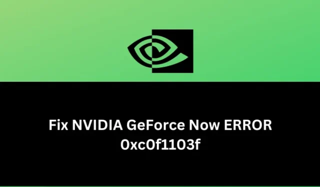 Cómo arreglar NVIDIA GeForce Now ERROR 0xc0f1103f