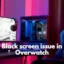 Overwatch Black Screen beim Start oder Start [Fix]