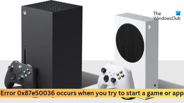 Error 0x87e50036 al iniciar el juego o la aplicación de Xbox