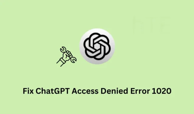 ChatGPT アクセス拒否エラー 1020 を修正する方法