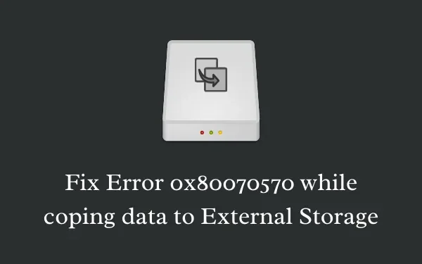 Fix: Fehler 0x80070570 beim Kopieren von Daten in den externen Speicher