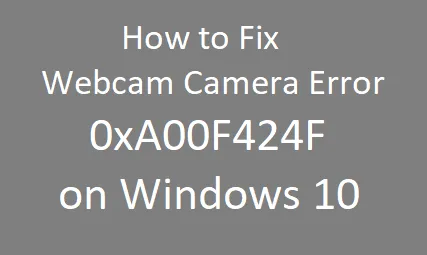 수정: 웹캠 카메라 오류 0xA00F424F(0x80004001)