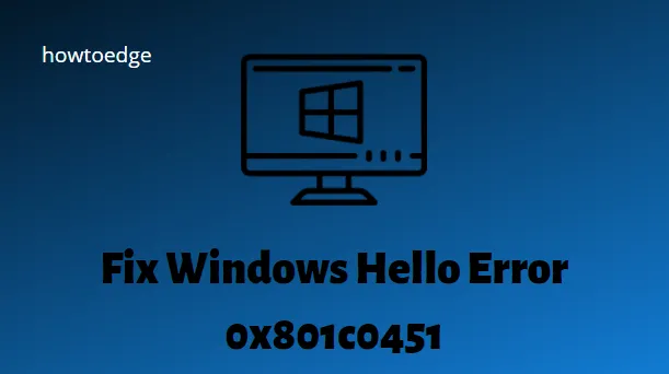Fix – Windows Hello-Fehler 0x801c0451 unter Windows 11/10