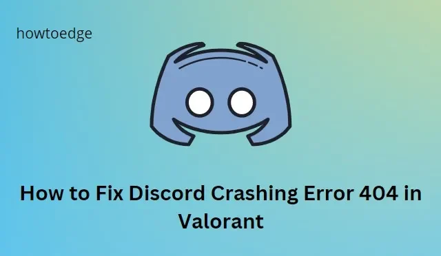 Hoe Discord Crashing Error 404 in Valorant te repareren