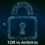 EDR vs Antivírus: Qual é o melhor e por quê?