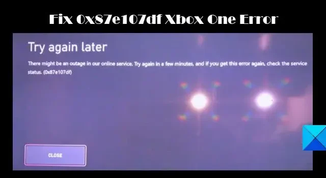 0x87e107df Xbox Oneエラーを修正