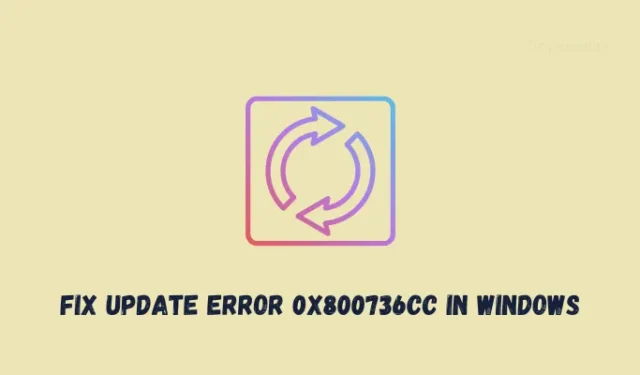 Comment réparer l’erreur de mise à jour 0x800736cc dans Windows
