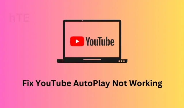 Comment réparer YouTube AutoPlay ne fonctionne pas