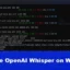 Comment utiliser OpenAI Whisper sur un PC Windows