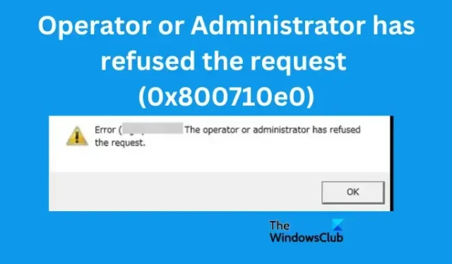 L’opérateur ou l’administrateur a refusé la demande (0x800710e0)