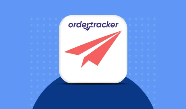 知っておくべき OrderTracker アプリの 5 つの主な機能!