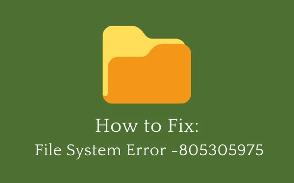 Windows 11/10でファイルシステムエラー-805305975を修正する方法