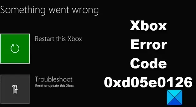 修復 0xd05e0126 Xbox 錯誤代碼