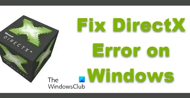Correction de l’erreur DirectX sur Windows 11/10