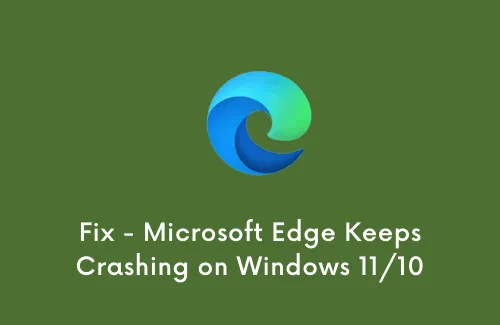 Fix – Microsoft Edge stürzt unter Windows 11/10 ständig ab
