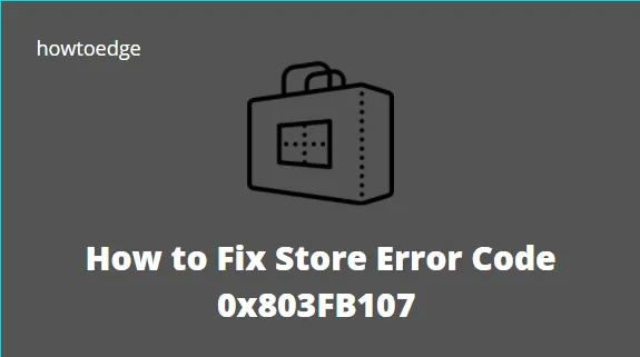 Cómo reparar el código de error de la tienda 0x803FB107 en Windows 11/10