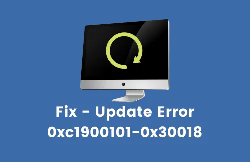 Comment réparer l’erreur de mise à jour 0xc1900101-0x30018 dans Windows 10