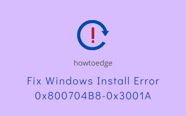 Beheben Sie den Windows-Installations- oder Upgrade-Fehler 0x800704B8 – 0x3001A