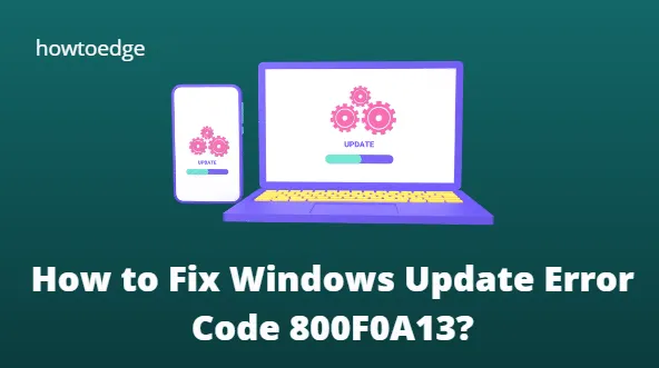 Windows Updateエラーコード800F0A13を修正する方法?