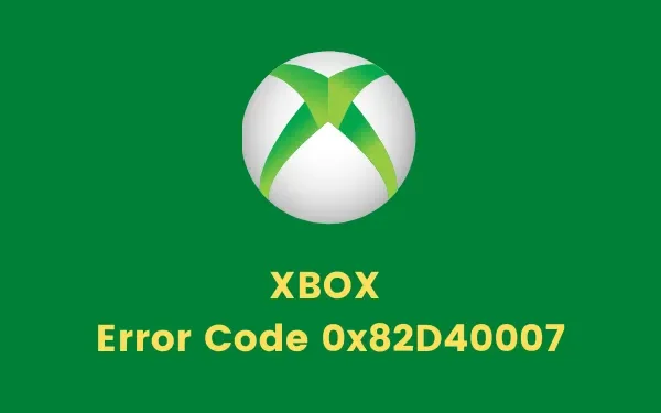Comment réparer le code d’erreur Xbox 0x82D40007