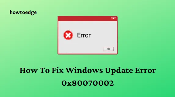 [Risolto] Come risolvere l’errore di Windows Update 0x80070002