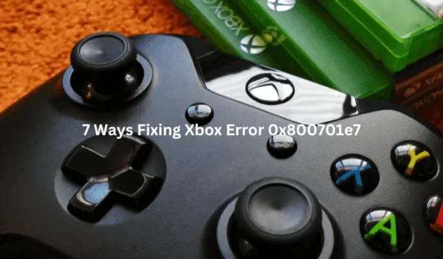7 façons de corriger l’erreur Xbox 0x800701e7