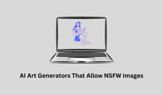 11 個允許 NSFW 圖像的最佳 AI 藝術生成器