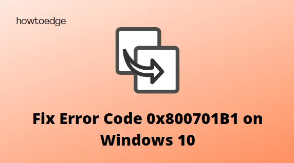 Come correggere il codice di errore 0x800701B1 su Windows 10