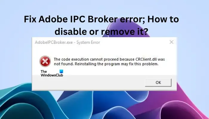 Correggi l'errore di Adobe IPC Broker;  Come disabilitarlo o rimuoverlo?