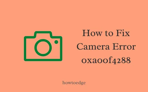 Comment réparer l’erreur de caméra 0xa00f4288 dans Windows 11