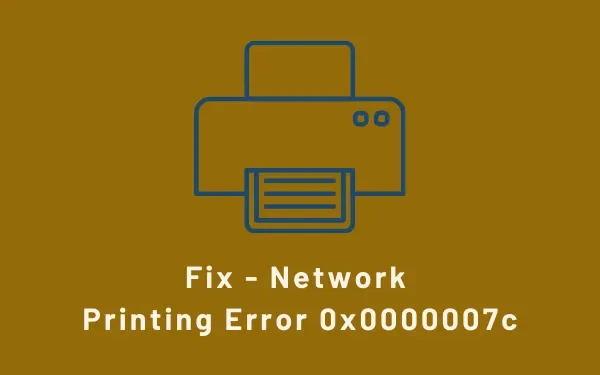 Oplossing – Netwerkafdrukfout 0x0000007c op Windows 11/10