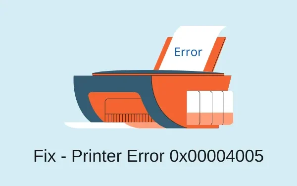 Cómo solucionar el error de impresora 0x00004005 en Windows 10