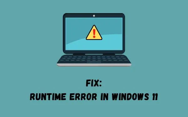 Windows 11でランタイムエラーを修正するにはどうすればよいですか