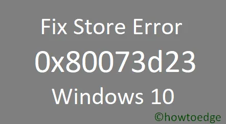 Windows 10でMicrosoftストアエラー0x80073d23を修正する方法
