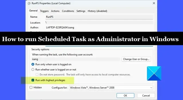 Comment exécuter une tâche planifiée en tant qu’administrateur dans Windows 11/10