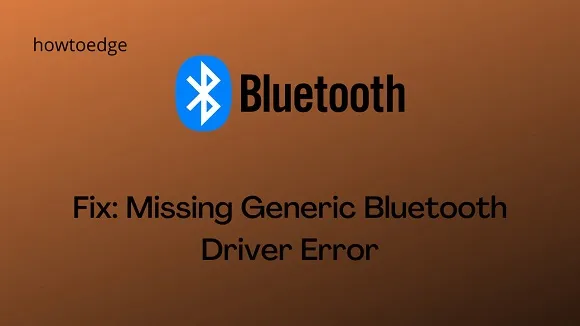 Comment réparer l’erreur de pilote Bluetooth générique manquant sur Windows 10