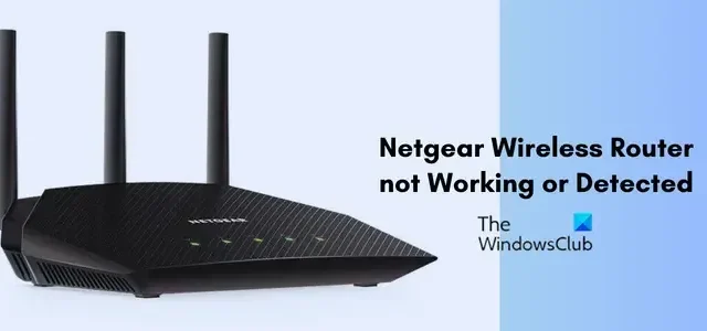 Beheben Sie, dass der Netgear Wireless Router unter Windows 11/10 nicht funktioniert oder nicht erkannt wird