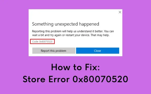WindowsでMicrosoftストアエラー0x80070520を修正する方法