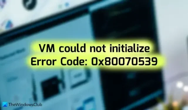 Impossibile inizializzare la macchina virtuale, errore Hyper-V 0x80070539