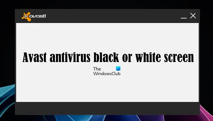 Écran noir ou blanc de l'antivirus Avast