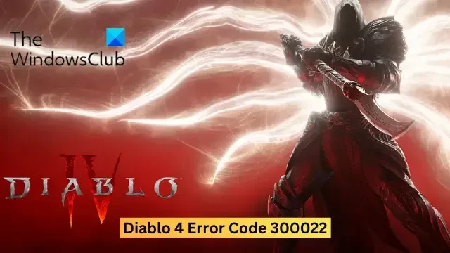 Code d’erreur Diablo 4 300022 [Correctif]