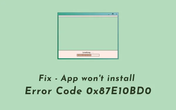 수정 앱이 오류 코드 0x87E10BD0을 설치하지 않음
