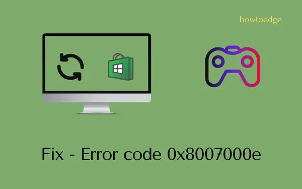 Cómo corregir el código de error 0x8007000e en Windows 11/10