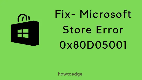 Windows 10でMicrosoftストアエラー0x80D05001を修正する方法